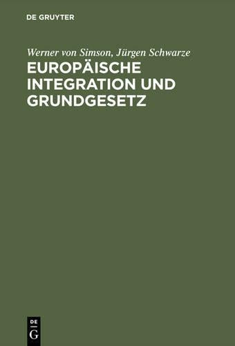 Europäische Integration und Grundgesetz: Maastricht und die Folgen für das deutsche Verfassungsrecht. Mit einem Textauszug des Maastrichter Vertragsentwurfs über die Europäische Union (German Edition