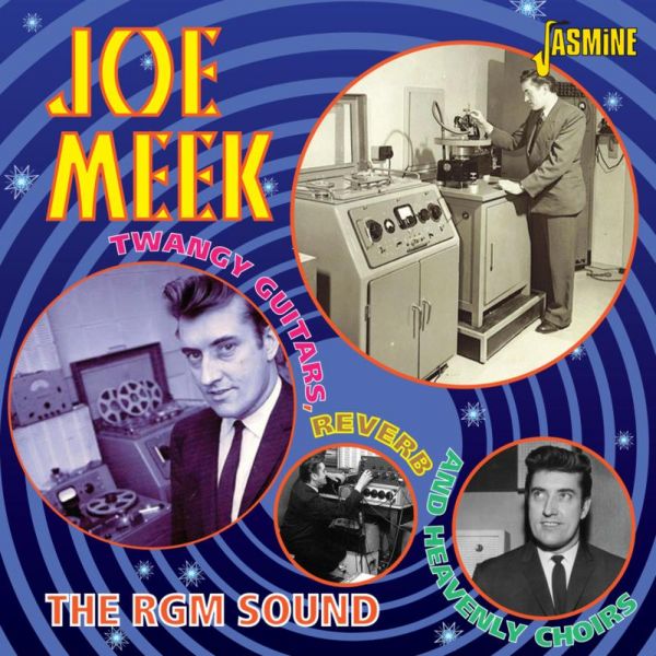 Joe Meek: The RGM Sound: Twangy Guitars, Reverb and Heavenly Choirs