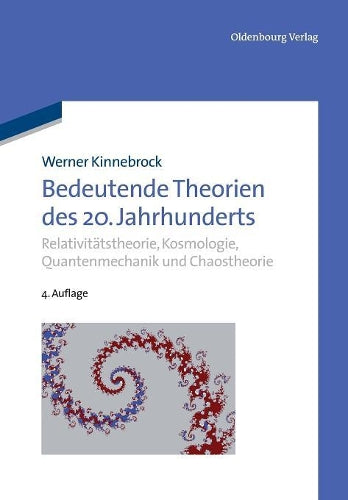 Bedeutende Theorien des 20. Jahrhunderts: Relativitätstheorie, Kosmologie, Quantenmechanik und Chaostheorie (German Edition