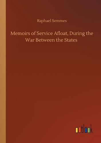 Memoirs of Service Afloat, During the War Between the States