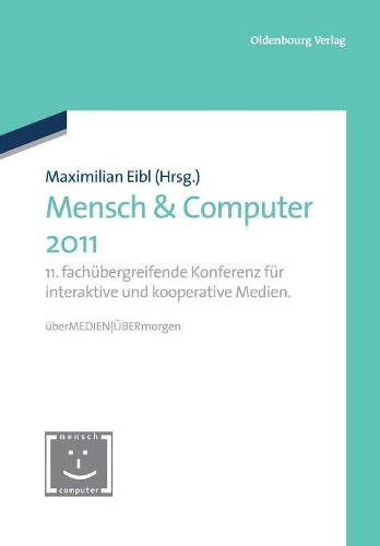 Mensch & Computer 2011: 11. fachübergreifende Konferenz für interaktive und kooperative Medien. überMEDIEN - ÜBERmorgen (Mensch & Computer – Tagungsbände / Proceedings, 2011) (German Edition
