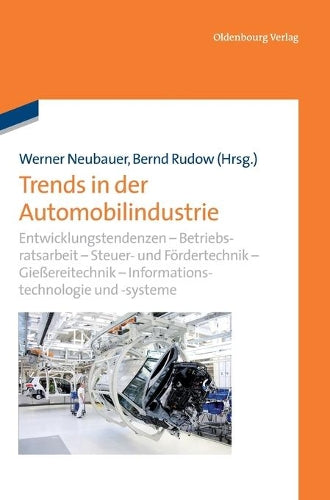 Trends in der Automobilindustrie: Entwicklungstendenzen – Betriebsratsarbeit – Steuer- und Fördertechnik – Gießereitechnik – Informationstechnologie – ... und Assistenzsysteme (German Edition