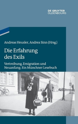Die Erfahrung des Exils: Vertreibung, Emigration und Neuanfang. Ein Münchner Lesebuch (Studien zur Jüdischen Geschichte und Kultur in Bayern) (German Edition