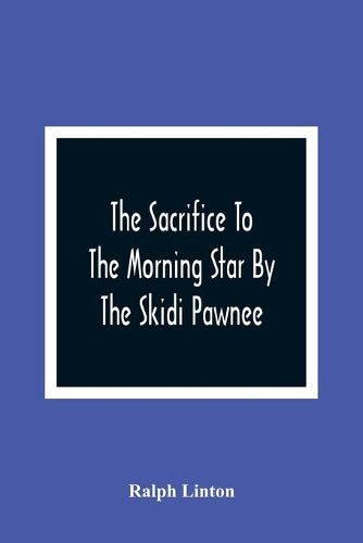 The Sacrifice To The Morning Star By The Skidi Pawnee