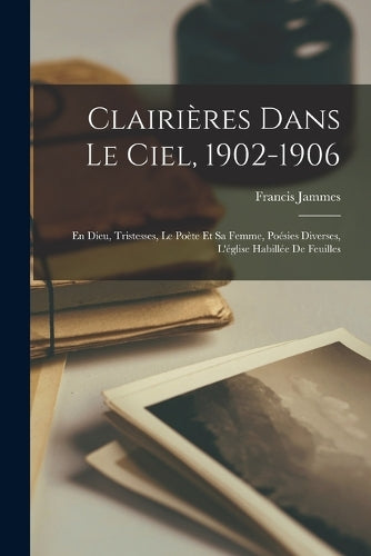 Clairières Dans Le Ciel, 1902-1906