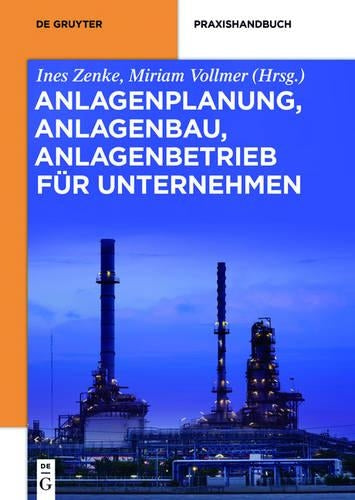 Anlagenplanung, Anlagenbau, Anlagenbetrieb für Unternehmen (De Gruyter Praxishandbuch) (German Edition