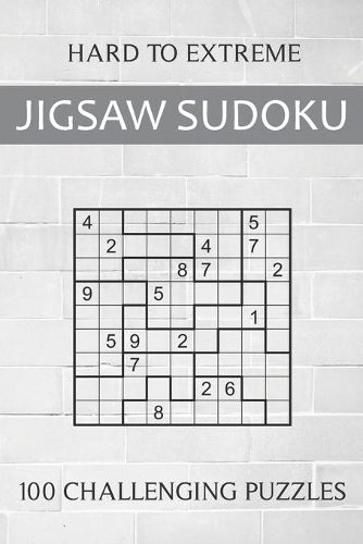 Hard to Extreme Jigsaw Sudoku - 100 Challenging Puzzles