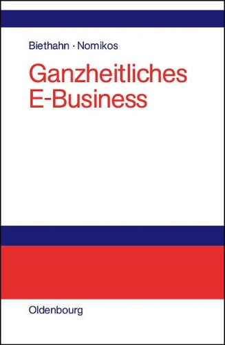 Ganzheitliches E-Business: Technologien, Strategien und Anwendungen unter besonderer Berücksichtigung der Anforderungen von kleinen und mittelständischen Unternehmen (German Edition