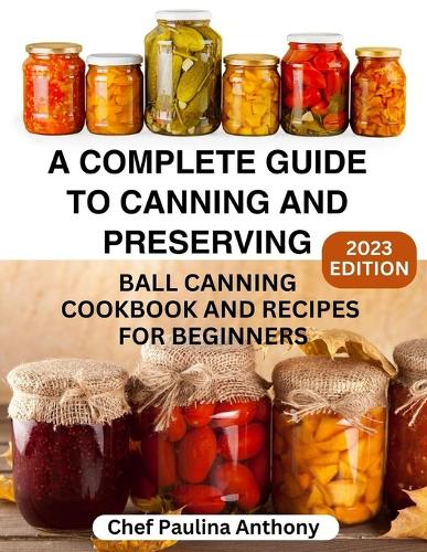 A Complete Guide to Canning and Preserving 2023