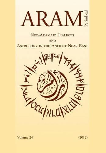 Aram Periodical. Volume 24 - Neo-Aramaic Dialects & Astrology in the Ancient Near East