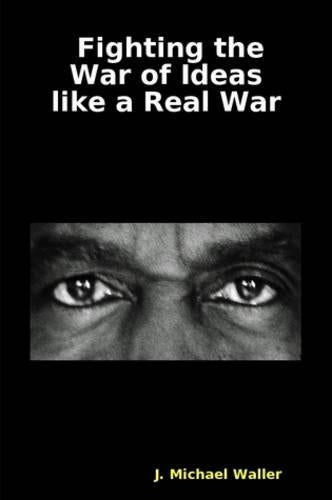 Fighting the War of Ideas Like a Real War