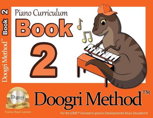 The Doogri Method™ Piano Curriculum: Orange Book 2 (1