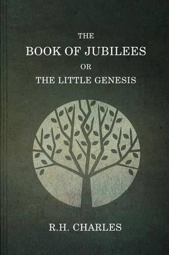 The Book Of Jubilees, Or The little Genesis