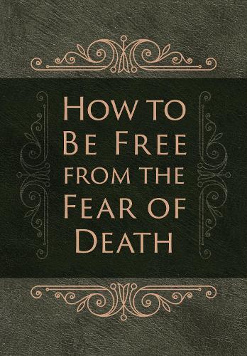 How to be Free from the Fear of Death