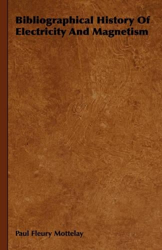 Bibliographical History Of Electricity And Magnetism