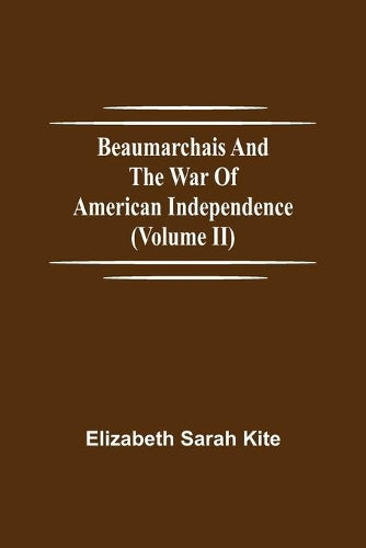 Beaumarchais and the War of American Independence (Volume II