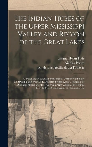 The Indian Tribes of the Upper Mississippi Valley and Region of the Great Lakes