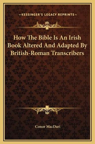 How The Bible Is An Irish Book Altered And Adapted By British-Roman Transcribers