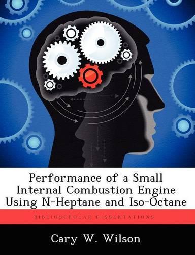 Performance of a Small Internal Combustion Engine Using N-Heptane and Iso-Octane
