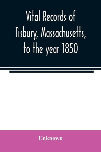 Vital records of Tisbury, Massachusetts, to the year 1850