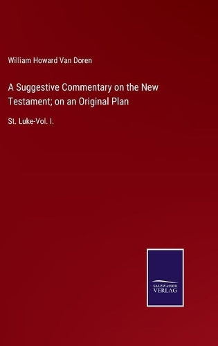 A Suggestive Commentary on the New Testament; on an Original Plan