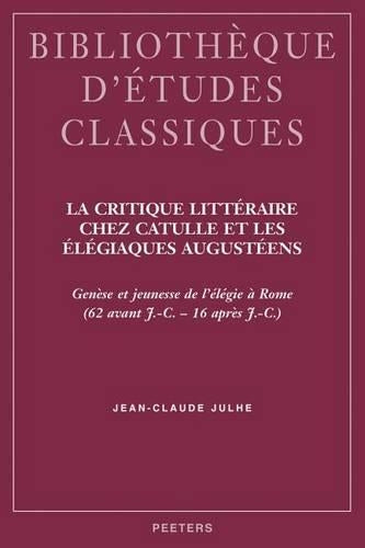 La Critique Litteraire Chez Catulle Et Les Elegiaques Augusteens
