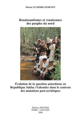 Renaissantismes et Renaissance des Peuples du Nord. Evolution de la Question Autochtone en Republique Sakha (Yakoutie) dans le Contexte des Mutations Post-sovietiques