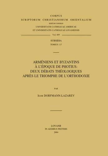 Arméniens et Byzantins à l'époque de Photius: Deux débats théologiques après le Triomphe de l'Orthodoxie