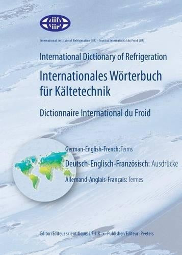 International Dictionary of Refrigeration - Internationales Worterbuch Fur Kaltetechnik - Dictionnaire International Du Froid