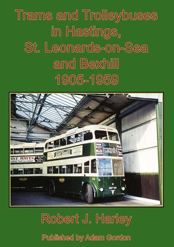 Trams and Trolleybuses in Hastings, St. Leonards-on-Sea and Bexhill 1905-1959