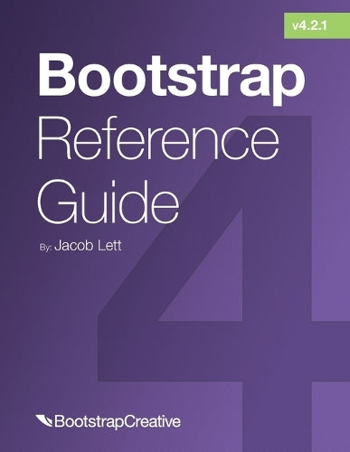 Bootstrap Reference Guide: Bootstrap 4 and 3 Cheat Sheets Collection (Bootstrap 4 Tutorial