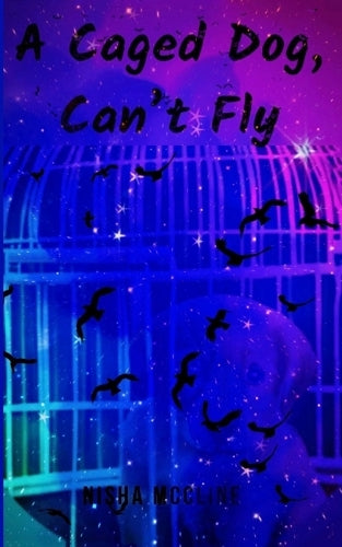 A Caged Dog, Can’t Fly