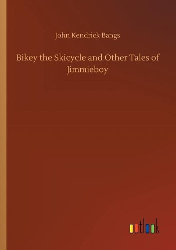 Bikey the Skicycle and Other Tales of Jimmieboy