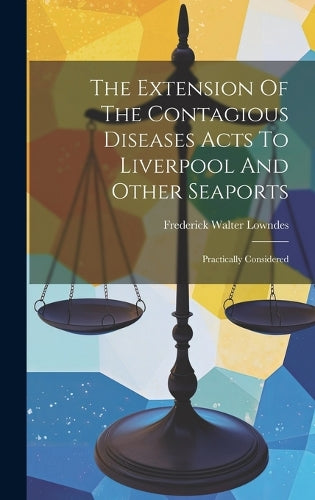 The Extension Of The Contagious Diseases Acts To Liverpool And Other Seaports