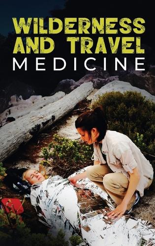 Wilderness and Travel Medicine: A Complete Wilderness Medicine and Travel Medicine Handbook (4) (Escape, Evasion, and Survival