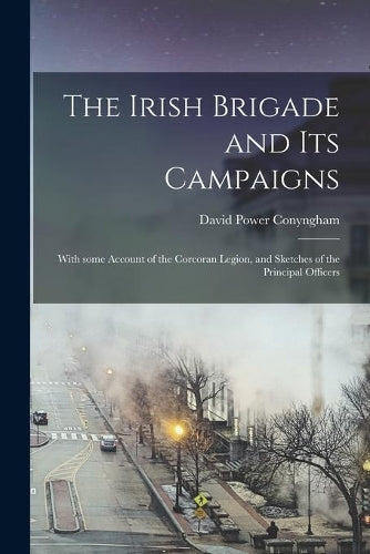 The Irish Brigade and Its Campaigns