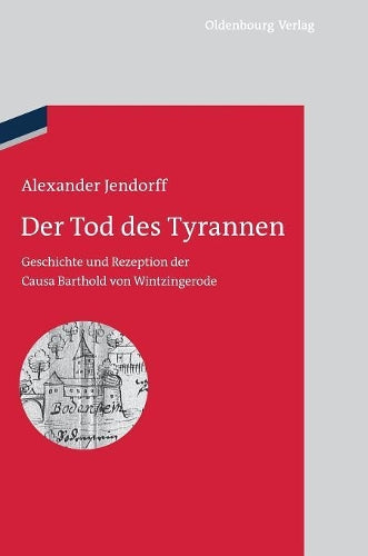Der Tod des Tyrannen: Geschichte und Rezeption der Causa Barthold von Wintzingerode (bibliothek altes Reich, 9) (German Edition