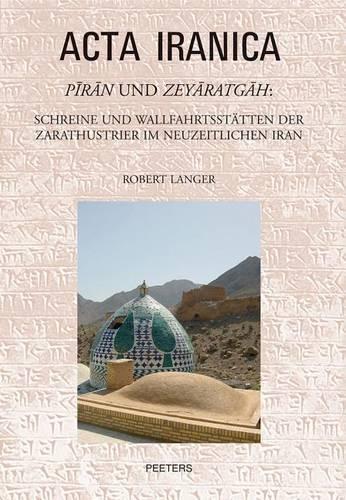 Piran und Zeyaratgah: Schreine und Wallfahrtsstatten der Zarathustrier im Neuzeitlichen Iran