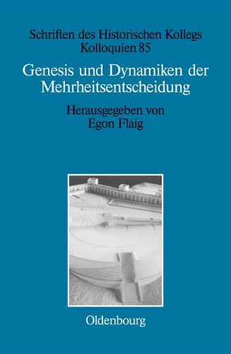 Genesis und Dynamiken der Mehrheitsentscheidung (Schriften des Historischen Kollegs, 85) (German Edition
