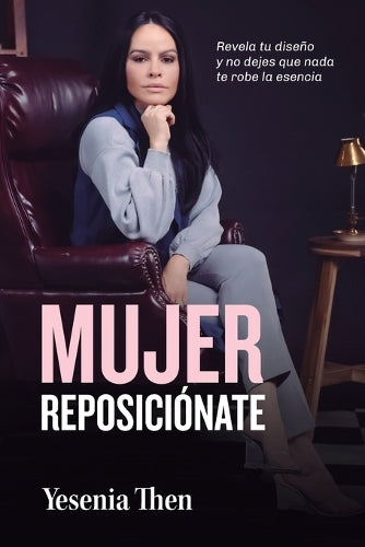 Mujer Reposiciónate: Revela tu diseño y no dejes que nada te robe la esencia (Spanish Edition
