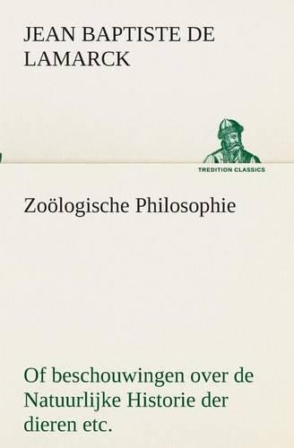 Zoölogische Philosophie Of beschouwingen over de Natuurlijke Historie der dieren etc.