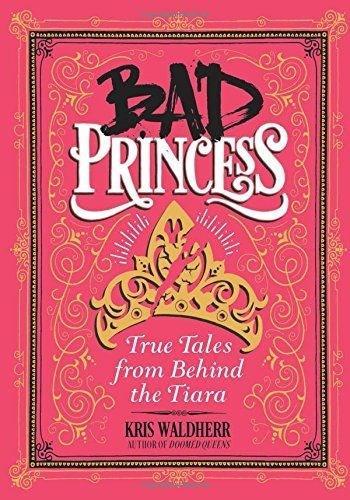Bad Princess: True Tales from Behind the Tiara