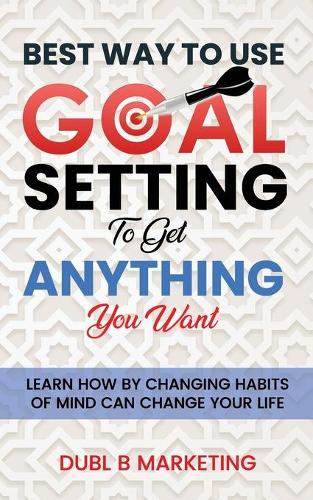 Best Way To Use Goal Setting To Get ANYTHING You Want!