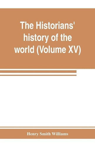The historians' history of the world; a comprehensive narrative of the rise and development of nations as recorded by over two thousand of the great writers of all ages (Volume XV) Germanic Empire (co