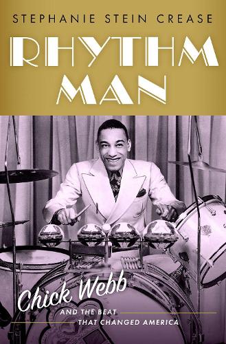 Rhythm Man: Chick Webb and the Beat that Changed America (CULTURAL BIOGRAPHIES SERIES