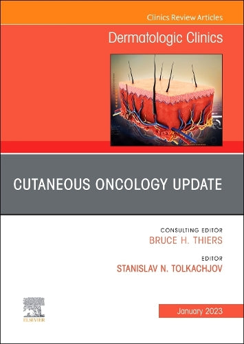 Cutaneous Oncology Update, An Issue of Dermatologic Clinics
