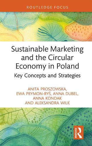 Sustainable Marketing and the Circular Economy in Poland (Routledge Focus on Environment and Sustainability