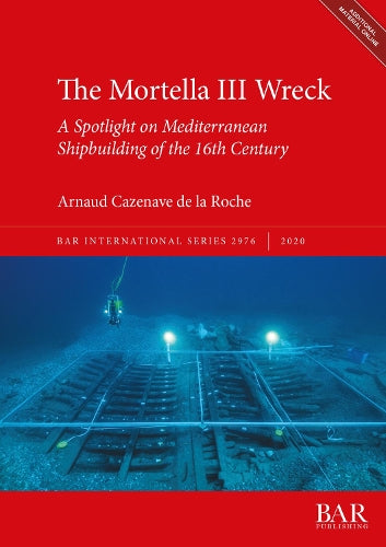 The Mortella III Wreck: a Spotlight on Mediterranean Shipbuilding of the 16th Century