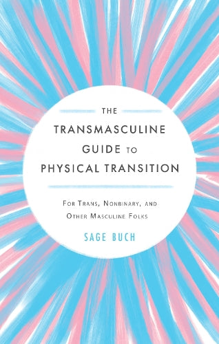 The Transmasculine Guide to Physical Transition