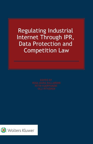 Regulating Industrial Internet Through IPR, Data Protection and Competition Law